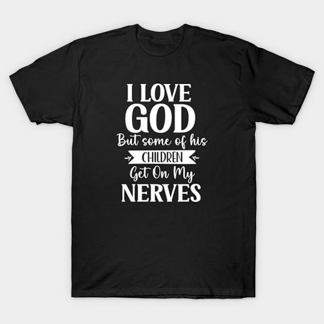 I Love God Funny Meme Saying Sarcastic T-Shirt by sarcasmandadulting